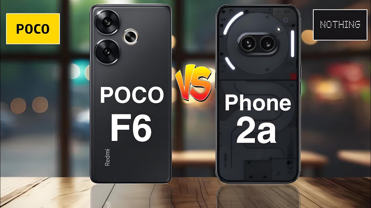 Poco F6 5G vs Nothing Phone (2a)