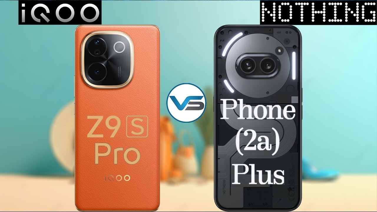 Nothing Phone 2a Plus vs iQOO Z9s Pro 5G