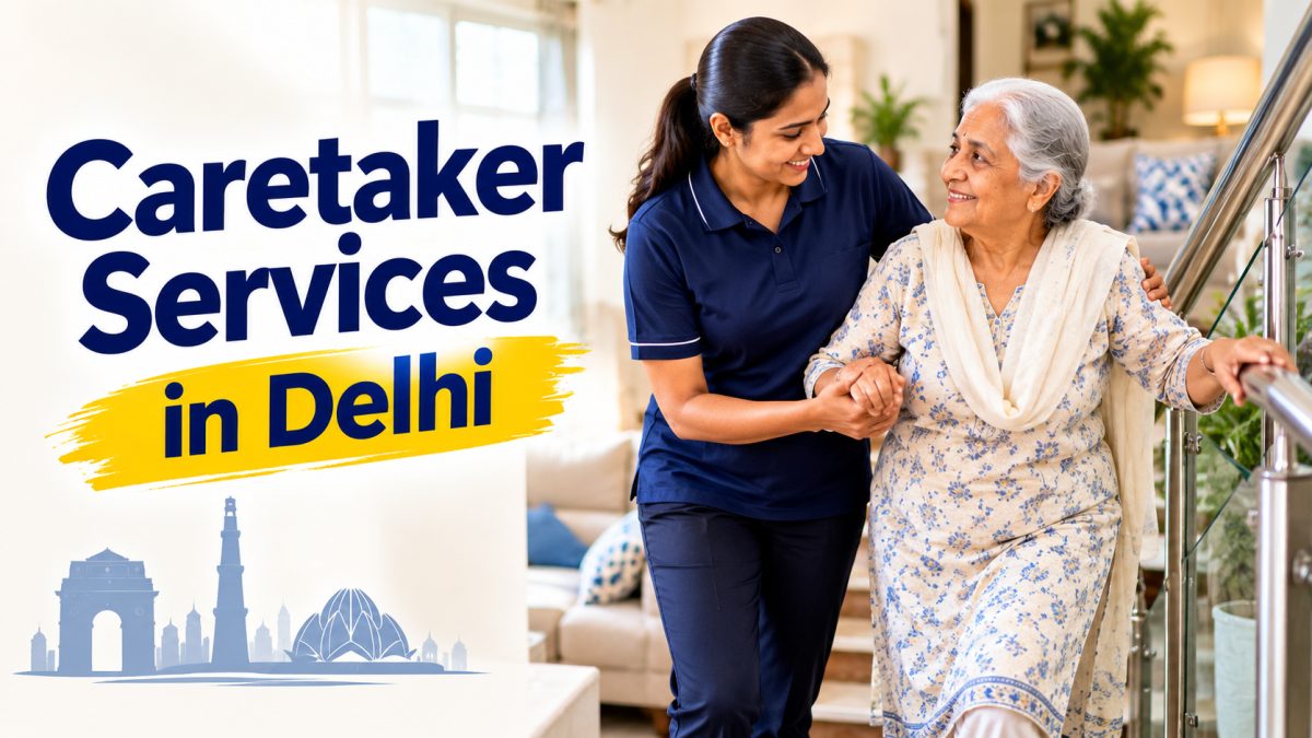 How Caretaker Services in Delhi Assist Aging Parents at Home with Stair Navigation and Daily Movement in Multi-Story Flats